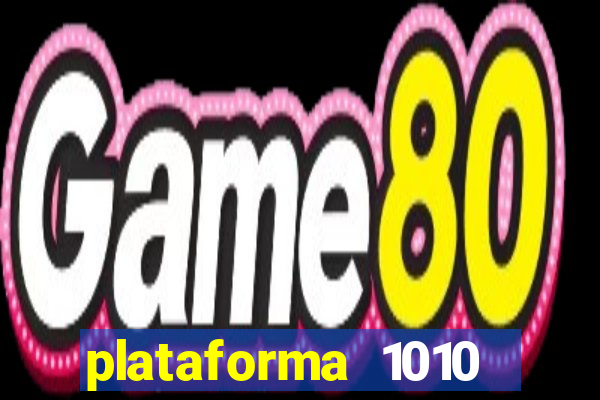 plataforma 1010 jogo do tigre